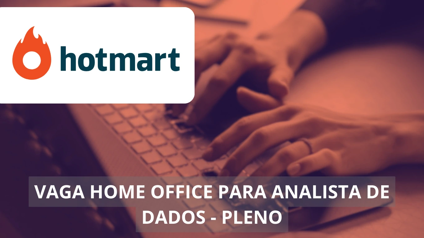 Analista de Dados com foco em Produtos Financeiros - Hotmart abre vaga de emprego única em home office, veja!