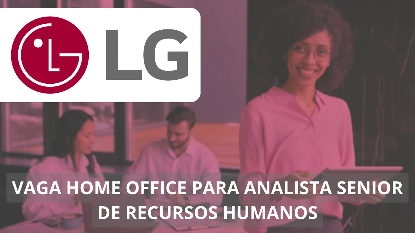 Analista Sênior de Recursos Humanos - LG Electronics Brasil está em busca de profissional para a área de Talent Acquisition