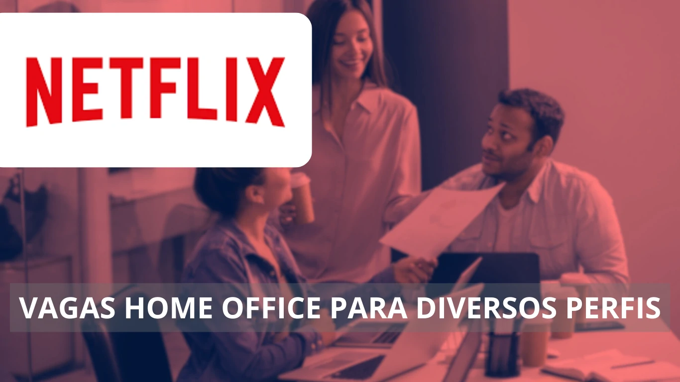 Que tal trabalhar na Netflix? Líder do mercado de streaming abre vagas home office em todo o Brasil