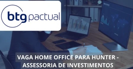 Hunter em Assessoria de Investimentos – BTG Pactual abre vaga home office no mercado financeiro