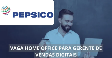 Gerente de Vendas Digitais – PepsiCo está abrindo vaga imperdível em home office na área de vendas