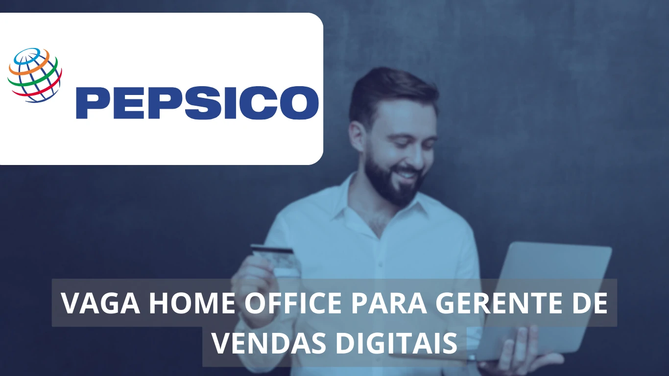 Gerente de Vendas Digitais - PepsiCo está abrindo vaga imperdível em home office na área de vendas