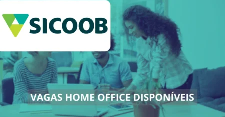 Sicoob abre processo seletivo com centenas de vagas de emprego home office para assistentes, analistas e mais!