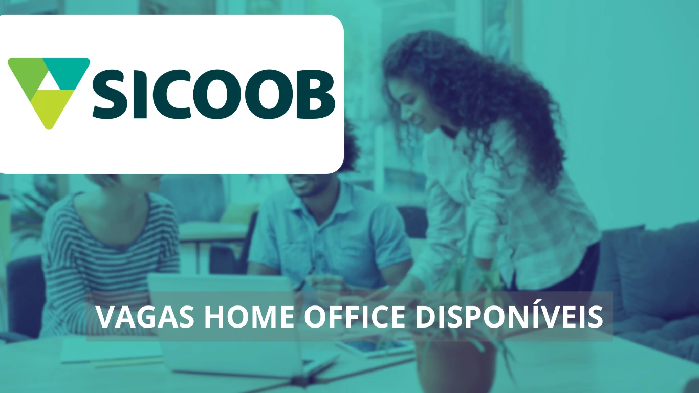 Sicoob abre diversas vagas de emprego home office para assistentes, analistas e mais, confira!