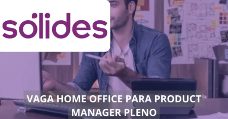 Product Manager Pleno – Sólides abre vaga home office no setor de produtos digitais, confira!