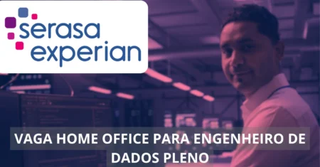 Engenheiro de Dados Pleno – Serasa Experian anuncia vaga home office no setor de tecnologia, confira!