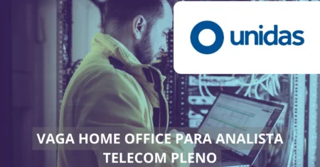 Analista Telecom Pleno – Unidas abre oportunidade home office para área de suporte, veja os detalhes!