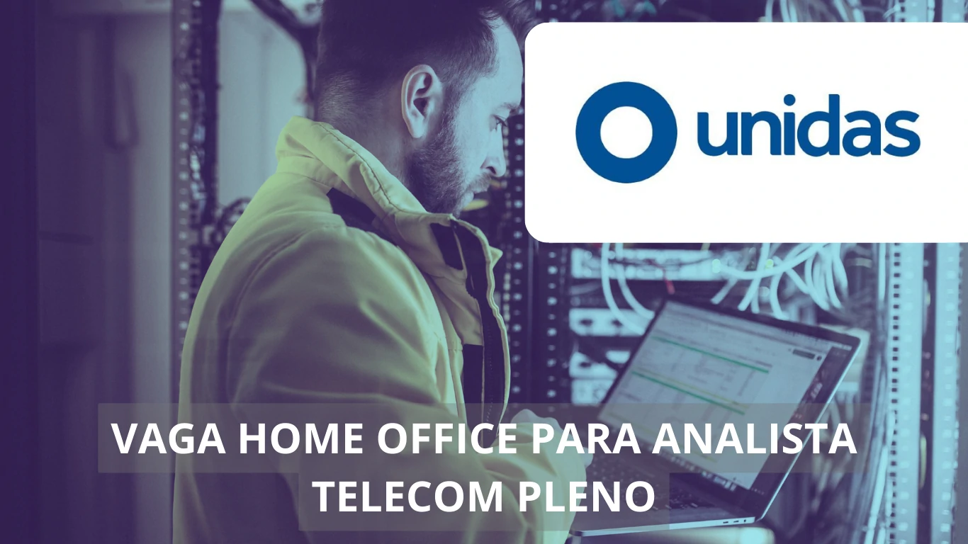 Analista Telecom Pleno - Unidas abre oportunidade em vaga home office para área de suporte, veja mais!