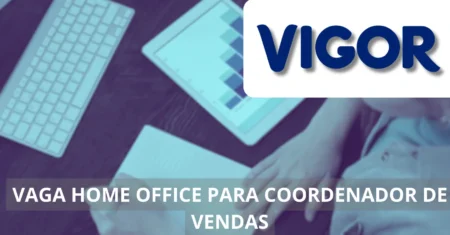 Coordenador de Venda – Vigor oferece vaga home office com ganhos de até R$ 9 mil