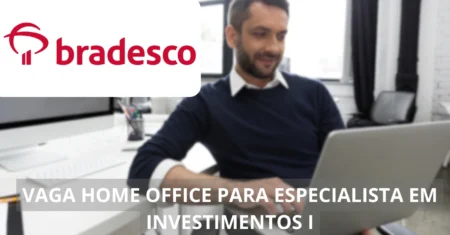 Especialista em Investimentos – Bradesco abre vaga home office com remuneração de até R$ 11 mil por mês!