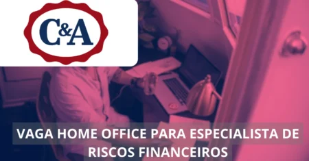 Especialista de Riscos Financeiros – C&A Brasil oferece vaga home office neste fim de ano!