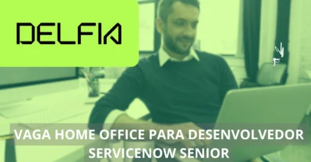 Desenvolvedor ServiceNow Sênior – Delfia abre processo seletivo com vaga home office para projetos inovadores e de alta tecnologia