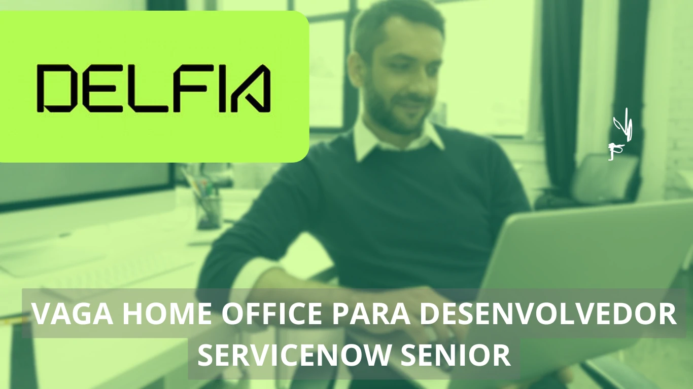 Delfia abre vaga home office para Desenvolvedor ServiceNow Sênior: contribua para projetos inovadores e de alta tecnologia em um ambiente global