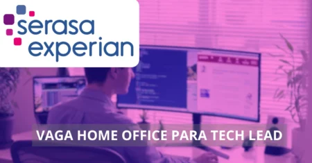 Tech Lead – Serasa Experian abre vaga home office no setor de tecnologia, confira os detalhes!