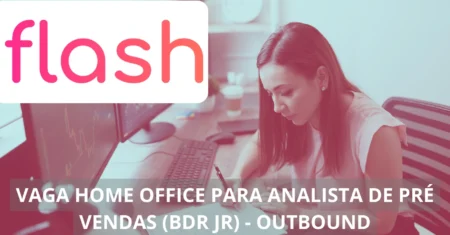 Analista de Pré-Vendas (BDR JR) Outbound – Flash abre vaga imperdível em home office, confira!