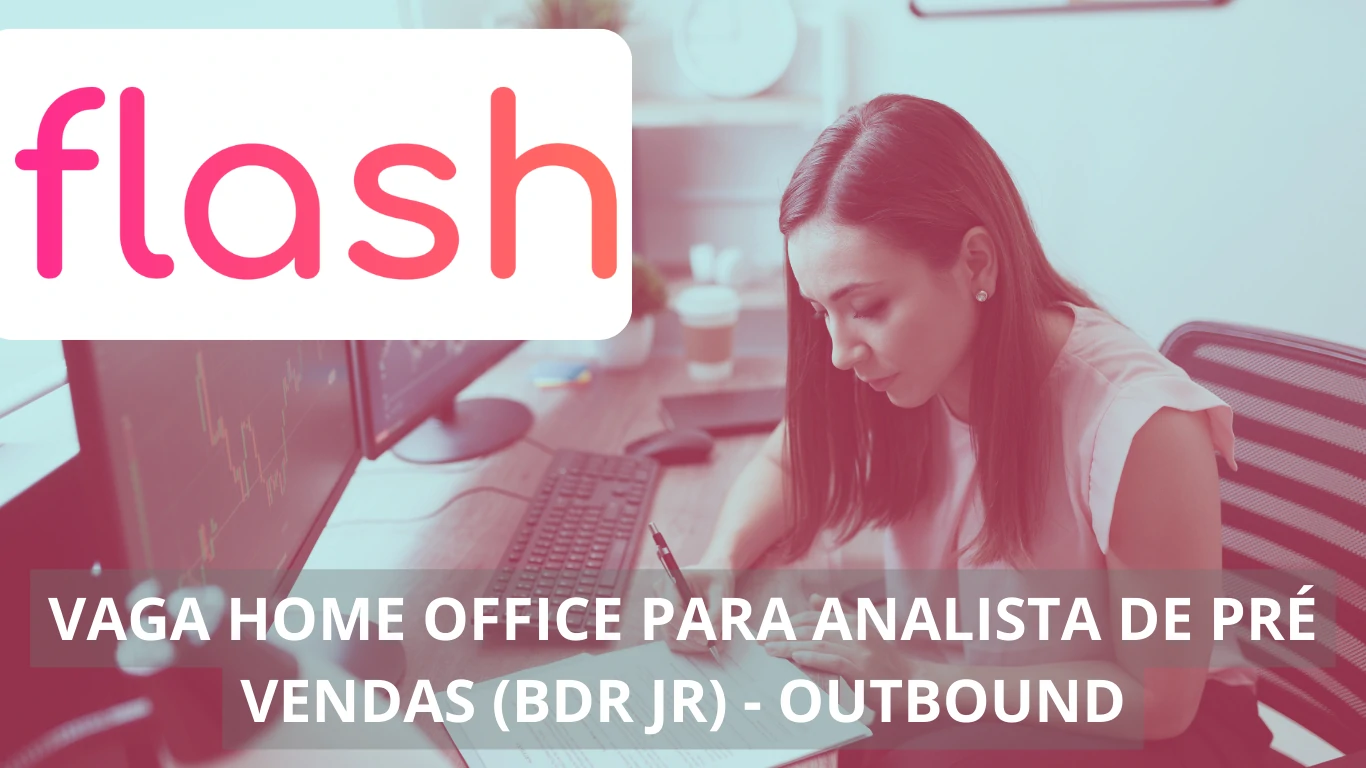 Analista de Pré-Vendas (BDR JR) Outbound - Flash abre vaga imperdível em home office, confira!