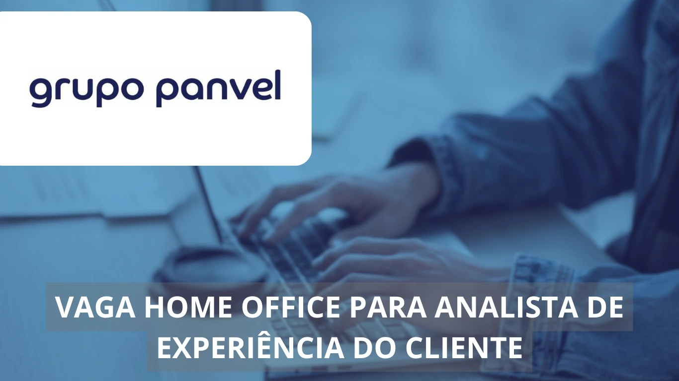 Analista de Experiência do Cliente - Grupo Panvel está ofertando vaga em home office