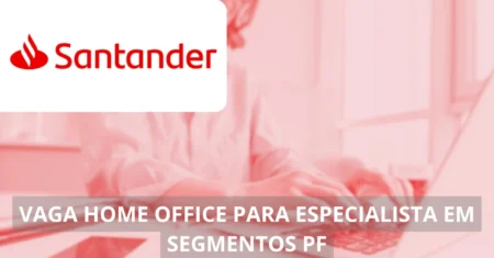 Especialista IV em Segmentos PF – Santander acaba de abrir processo seletivo com vaga home office