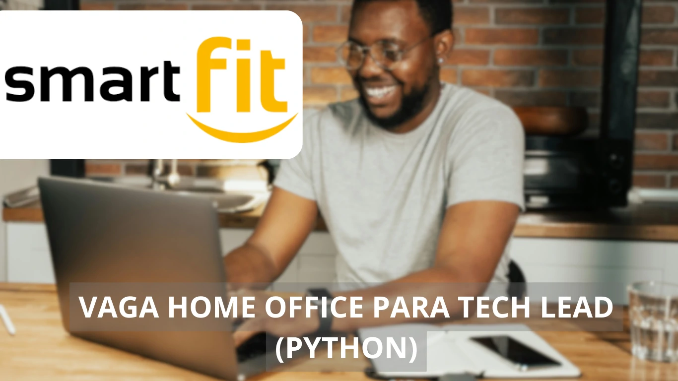 Smart Fit está contratando Tech Lead (Python) para vaga home office: faça parte da transformação digital no mercado fitness e tenha ganhos de até R$ 16mil por mês