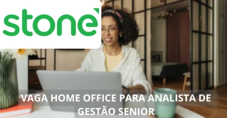 Analista de Gestão Sênior – Stone abre vaga home office com ganhos de até R$ 7 mil ao mês