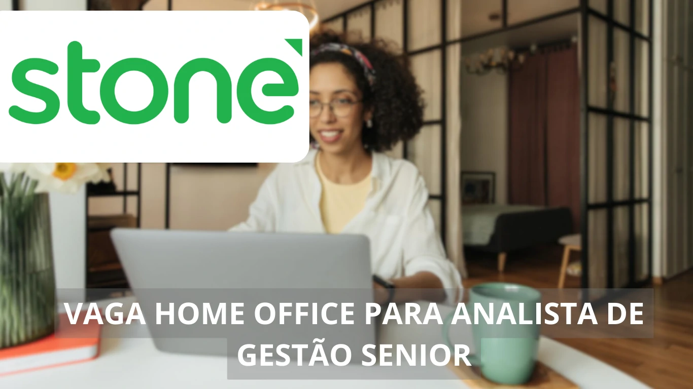 Stone abre vaga home office para Analista de Gestão Sênior: trabalhe em uma das maiores fintechs do Brasil com ganhos de até R$7mil ao mês