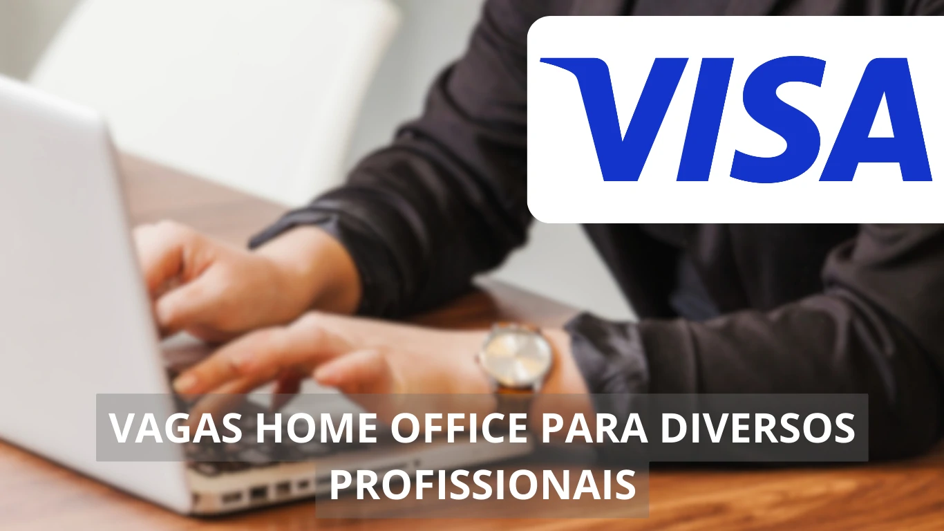 Visa abre vagas home office: participe de uma das maiores empresas de tecnologia de pagamentos e desenvolva sua carreira globalmente