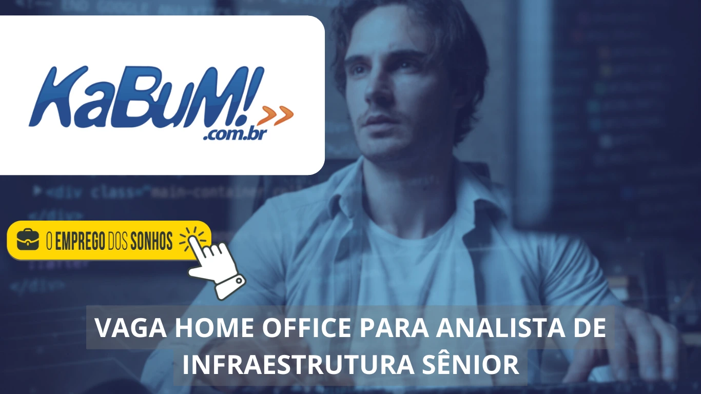 Analista de Infraestrutura Sênior - KaBum! anuncia vaga para área de tecnologia totalmente em home office, não perca!