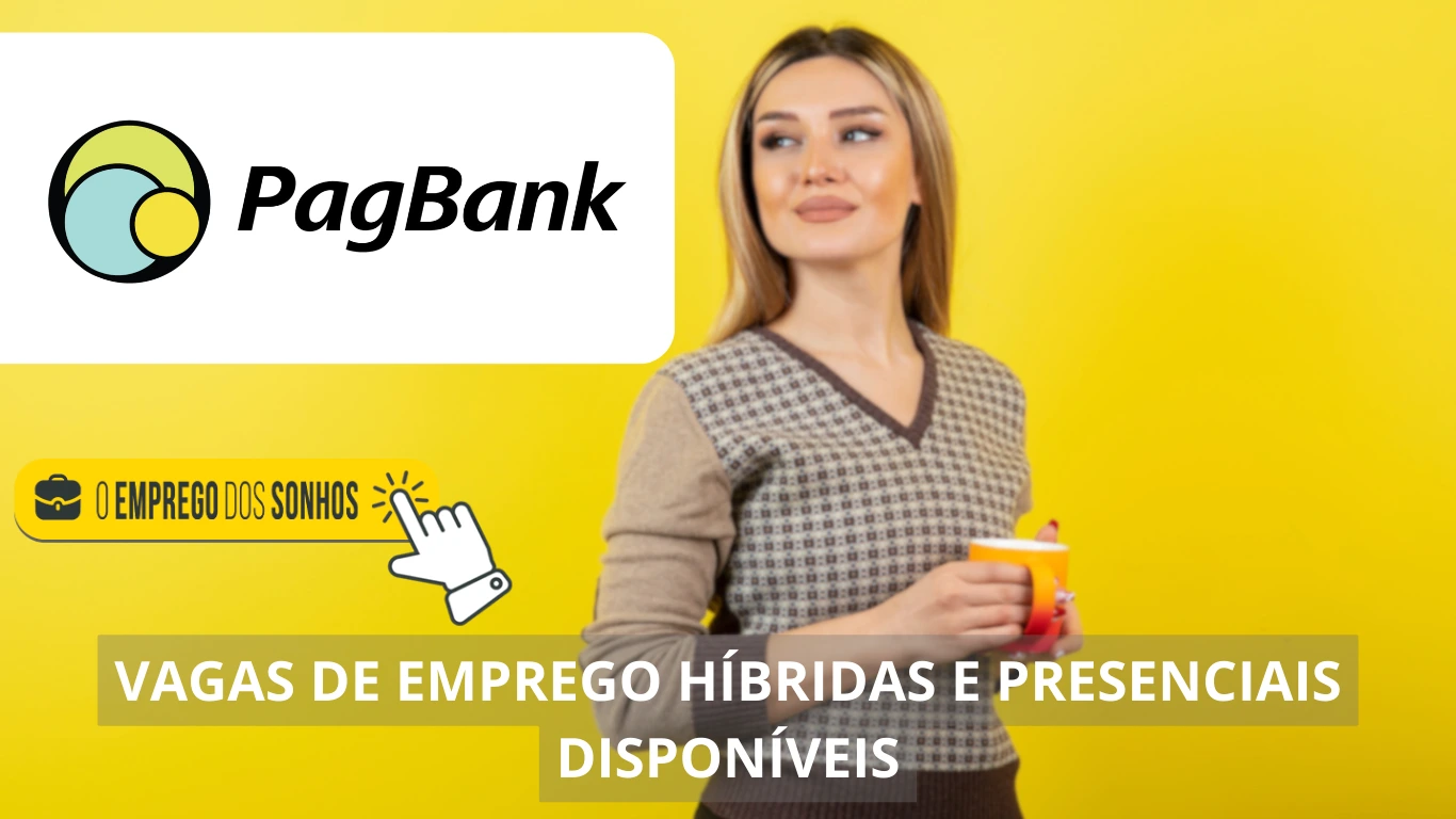 PagBank está recrutando! Empresa abre mais de 200 vagas em regime híbrido e presencial nas áreas de venda, tecnologia, administração e mais!