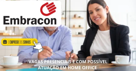 Embracon oferece 31 vagas de emprego com atuação em home office e presencial, confira os cargos!