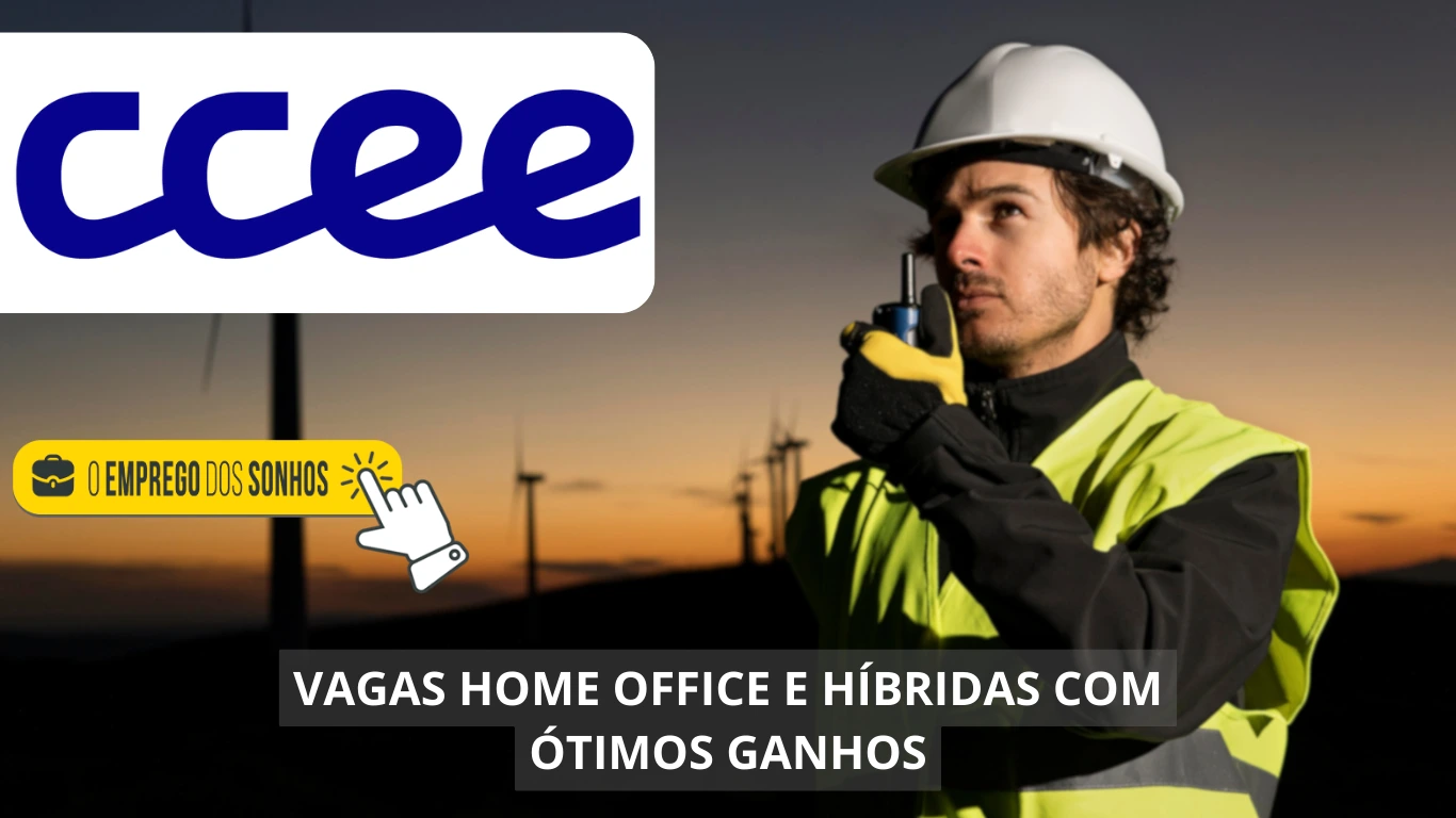 CCEE abre uma diversa gama em vagas de emprego no regime home office e híbrido para profissionais com e sem experiência