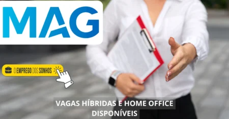 Grupo MAG abre processo seletivo com dezenas de vagas de emprego em home office e híbrido para profissionais com e sem experiência