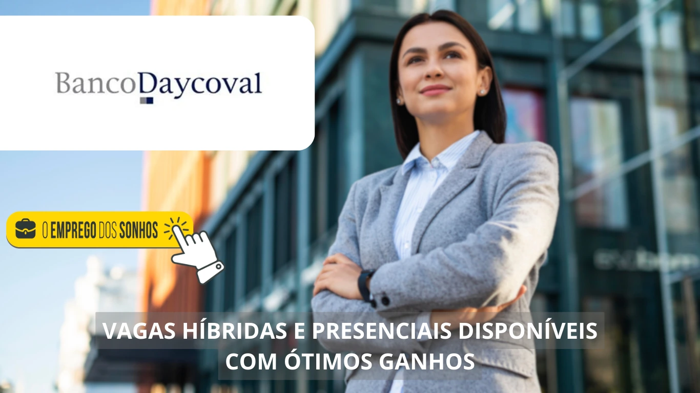 Banco Daycoval abre mais de 40 vagas presenciais e com possibilidade de home office, confira!