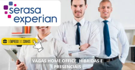 Serasa Experian está contratando! Empresa divulga mais de 90 vagas home office, híbridas e presenciais para Assistentes, Analistas, estagiários e outras funções