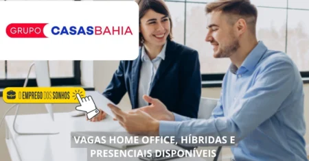 Grupo Casas Bahia contratando! Grupo divulga mais de 200 vagas home office, híbridas e presenciais