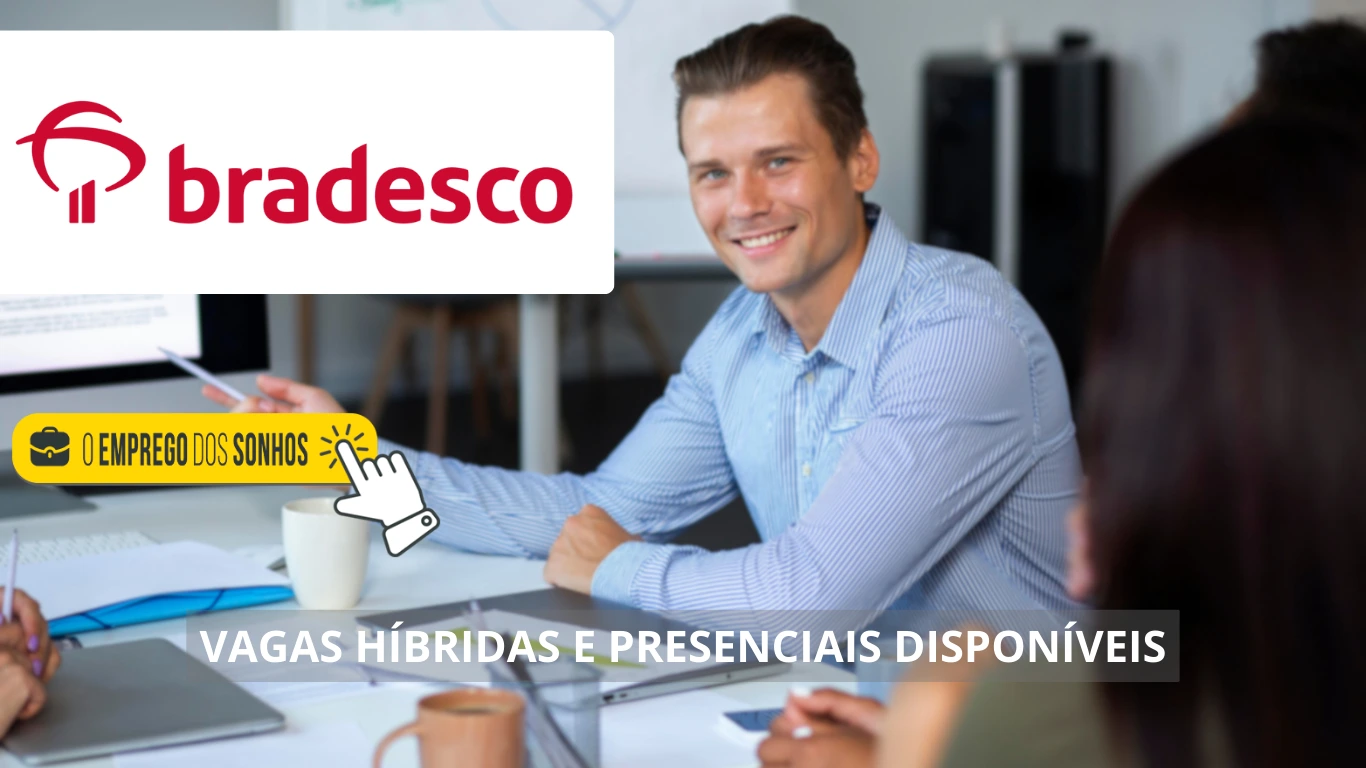 Bradesco está contratando! Banco divulga mais de 200 oportunidades em vagas com possibilidade de home office e presencialmente