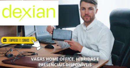 Dexian está em busca de profissionais! Empresa divulga mais de 20 vagas home office, híbridas e presenciais para diferentes áreas e perfis