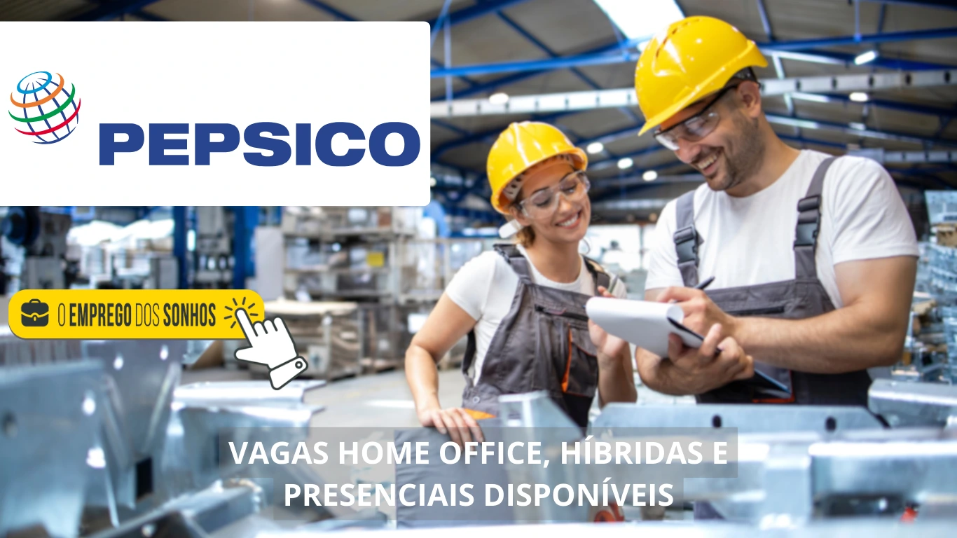 PepsiCo está contratando! Mais de 3 mil oportunidades home office, híbridas e presenciais para profissionais no Brasil e no exterior, confira!