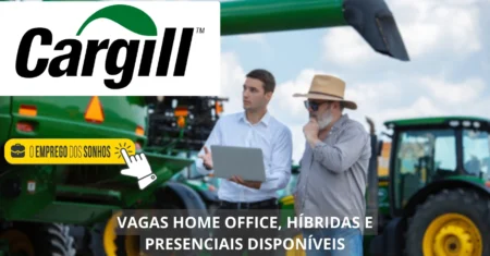 Cargill está contratando! Multinacional divulga mais de 900 vagas home office, híbridas e presenciais no Brasil e exterior, confira!