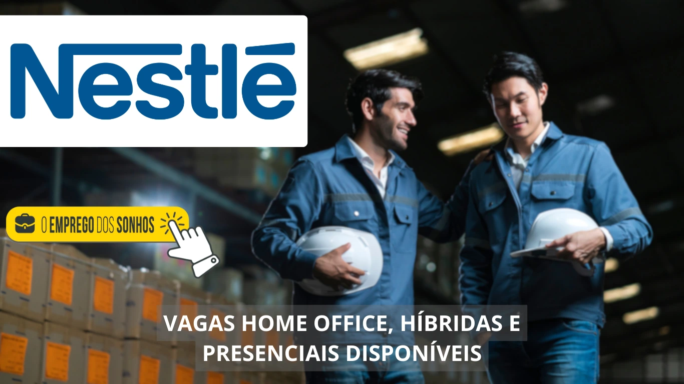 Nestlé está contratando! Empresa abre mais de 2.300 oportunidades em vagas home office, híbridas e presenciais em diversos países, confira!