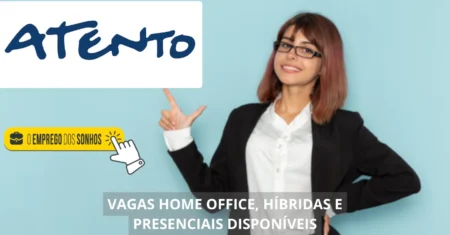 Atento oferece mais de 300 oportunidades home office, híbridas e presenciais no Brasil e exterior para assistentes, jovem aprendiz, gerentes e mais!