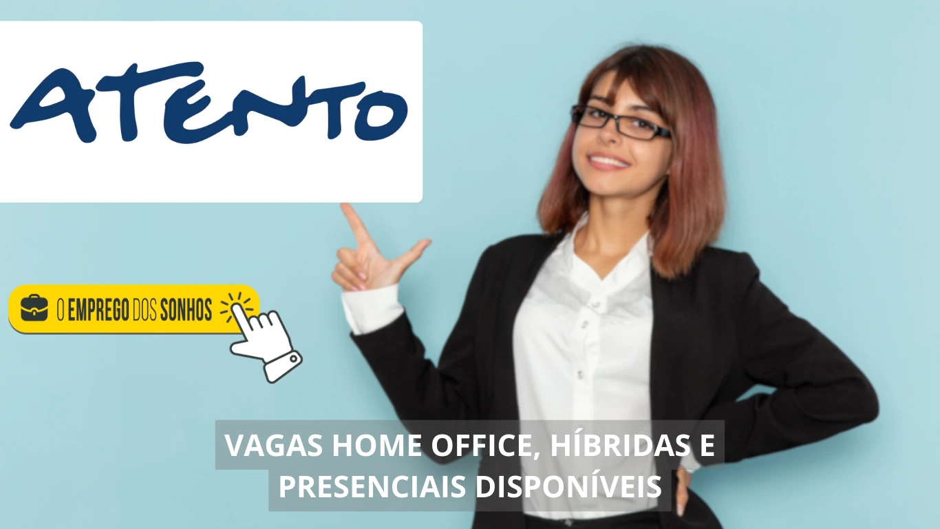 Atento oferece mais de 300 Oportunidades: Conheça as vagas home office, híbridas e presenciais no Brasil e no exterior