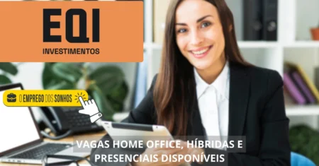 EQI Investimentos abre 66 vagas de emprego para diversas áreas com opções home office, híbridas e presenciais