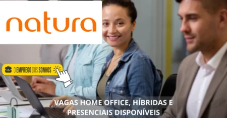 Natura está com mais de 200 vagas de emprego abertas para trabalho home office, híbrido e presencial no Brasil e no exterior