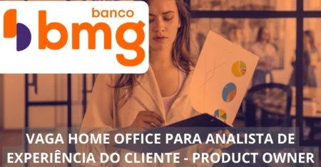 Analista de Experiência do Cliente Sênior/Product Owner – Banco BMG oferece vaga home office com foco em atendimento e inovação