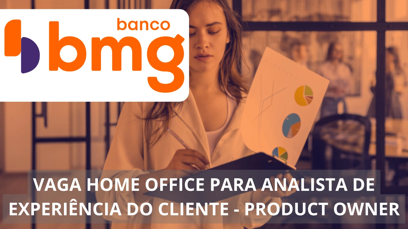 Analista de Experiência do Cliente Sênior/Product Owner - Banco BMG oferece vaga home office com foco em atendimento e inovação