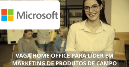 Líder em Marketing de Produtos de Campo – Microsoft oferece vaga home office na área de Go To Market, não perca!