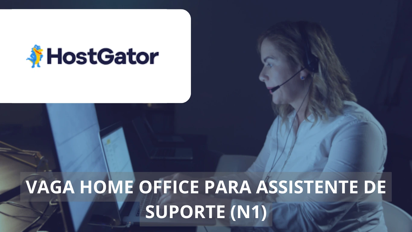 Assistente de Suporte (N1) - HostGator oferece vaga para profissional atuar em regime 100% home office