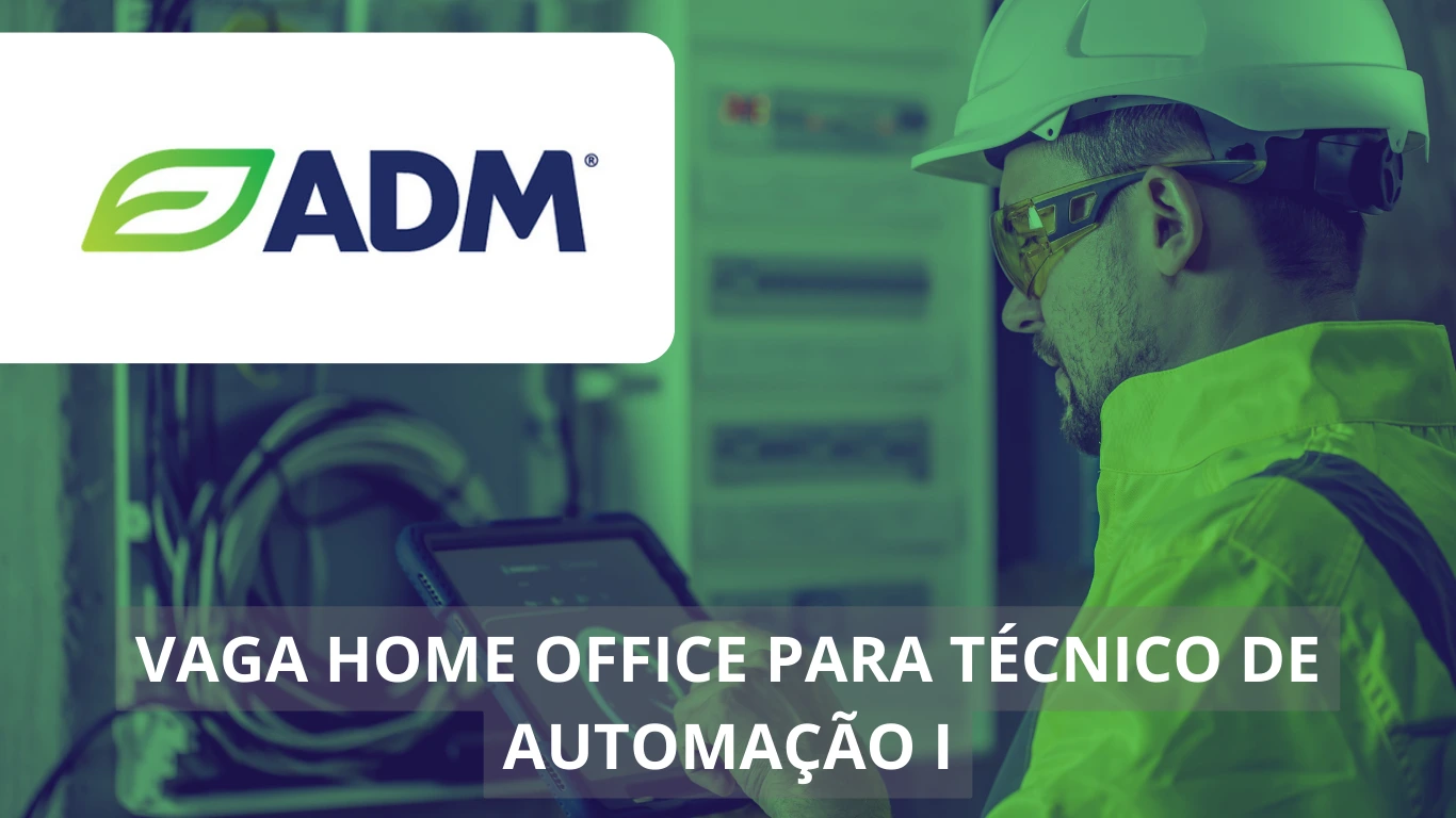 Técnico de Automação I - Archer Daniels Midland Company (ADM) anuncia vaga 100% home office, confira!