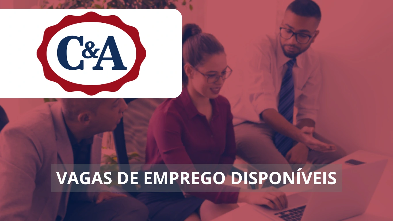 C&A abre 20 novas vagas de emprego em formato hibrido e home office para analistas, consultores, supervisores e mais!