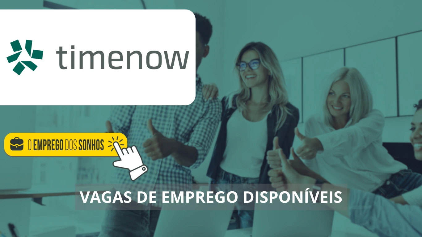 Timenow está oferecendo mais de 60 novas oportunidades entre vagas home office, híbridas e presenciais, não perca!